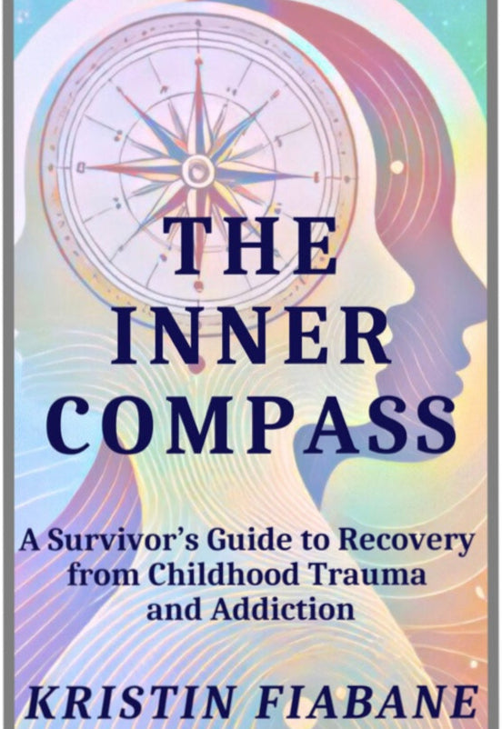 The Inner Compass: A Survivor’s Guide to Recovery from Childhood Trauma and Addiction